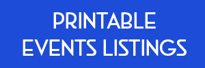 Click to view printable events listings