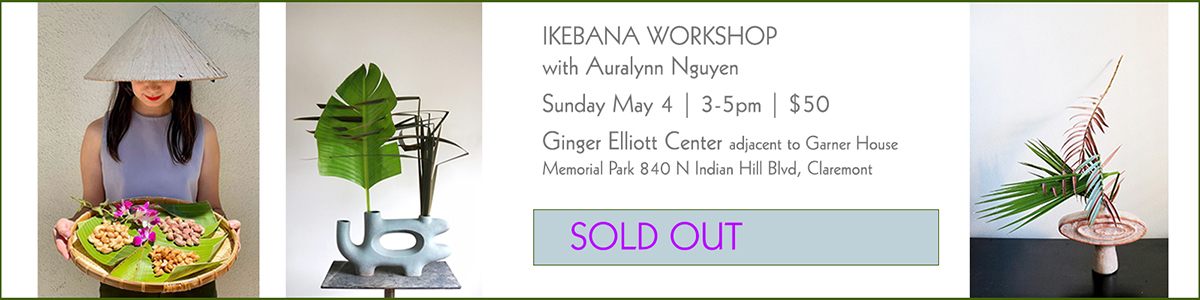 SOLD OUT Ikebana Workshop with Auralynn Nguyen Sunday May 4 3-5pm $50
